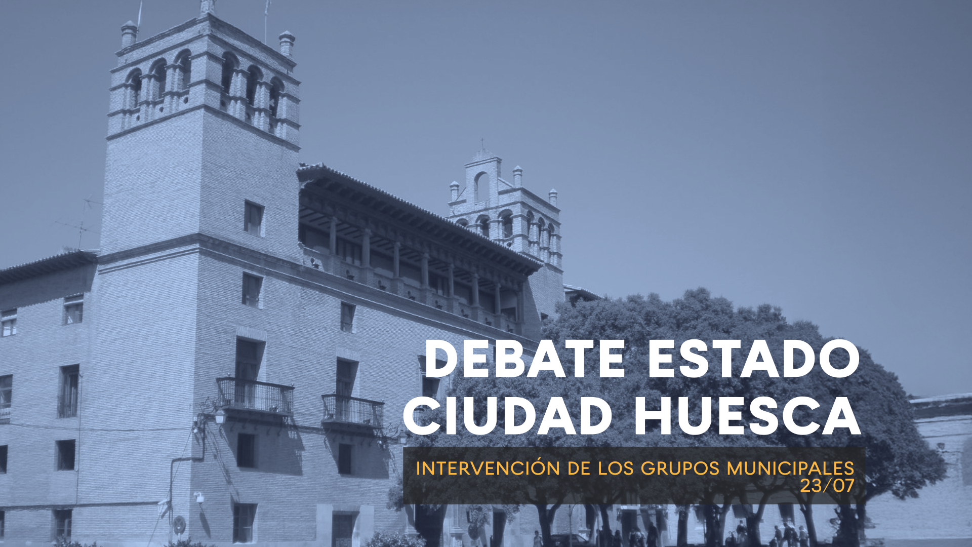 DEBATE SOBRE EL ESTADO DE LA CIUDAD. HUESCA. INTERVENCIÓN DE LOS GRUPOS MUNICIPALES 11:30. 23/7/2026