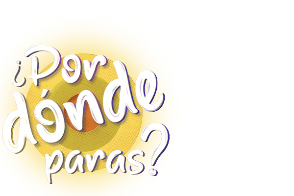 ¿POR DÓNDE PARAS?
