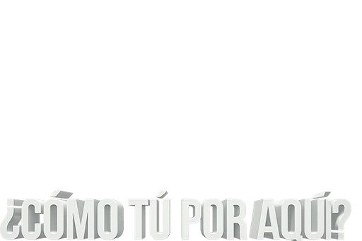 ¿CÓMO TÚ POR AQUÍ?