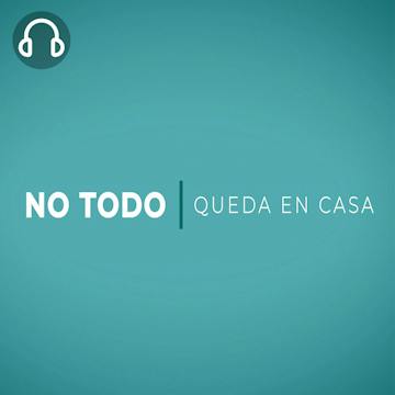 NO TODO QUEDA EN CASA Podcast