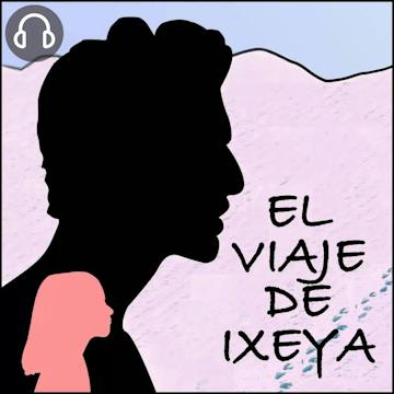 EL VIAJE DE IXEYA