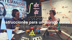 T01xP14 | Instrucciones para un mundo curvo. La vida en derivadas e integrales.