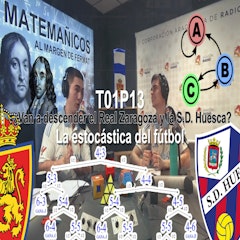 T01xP13 | ¿Van a descender el Real Zaragoza y la S.D. Huesca? La estocástica del fútbol.