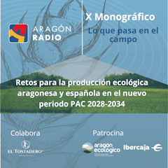 LO QUE PASA EN EL CAMPO - Retos para la producción ecológica aragonesa y española en el nuevo periodo PAC 2028-2034