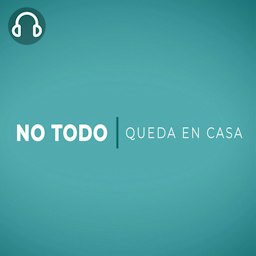 NO TODO QUEDA EN CASA Podcast