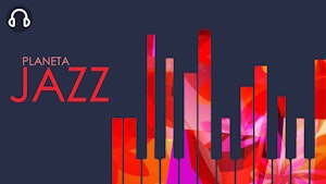 PLANETA JAZZ El jazz contemporáneo de Planeta Jazz