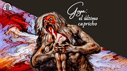 Goya: el último capricho