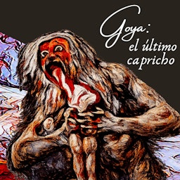 Goya: el último capricho