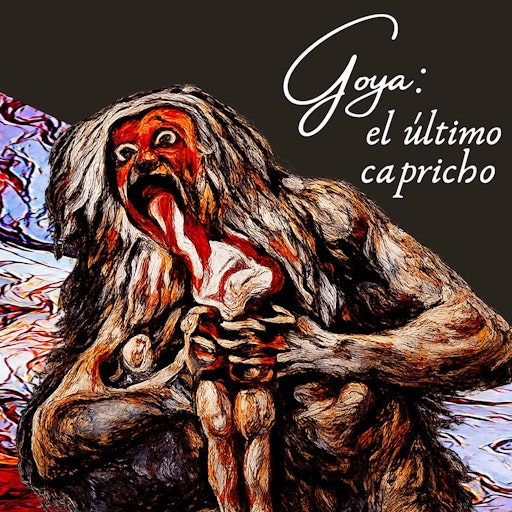 Goya: el último capricho
